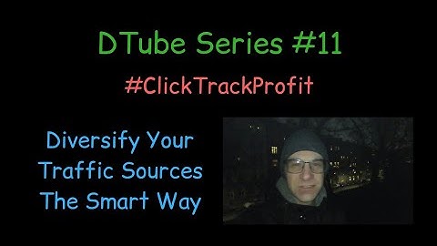 DTube Series #11 - #ClickTrackProfit - Diversify Your Traffic Sources The Smart Way