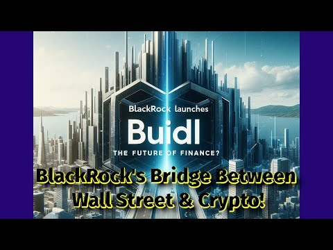 BUIDL: BlackRock's Bridge Between Wall Street & Crypto!