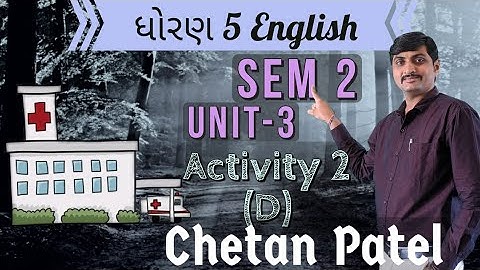 STD 5 ENGLISH SEM-2  UNIT-3 ACTIVITY 2 (D) BY : CHETAN PATEL