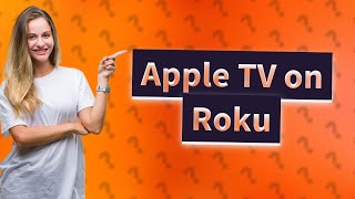 Why cant I get Apple TV on Roku