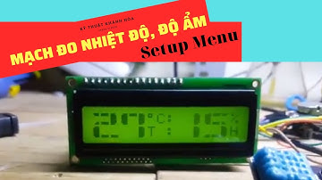 Cài đặt đọc nhiệt độ và độ ẩm hiển thị LCD 16x2 theo kiểu Graphic - Kỹ thuật Khánh hòa