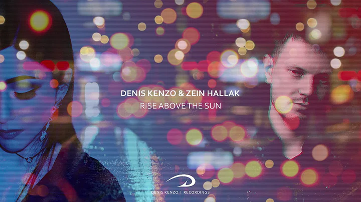 Denis Kenzo & Zein Hallak - Rise Above The Sun