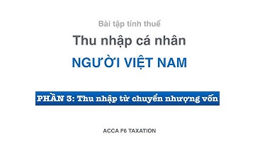 Hướng dẫn tính thuế Thu nhập cá nhân từ Chuyển nhượng vốn | ACCA F6 Lectures