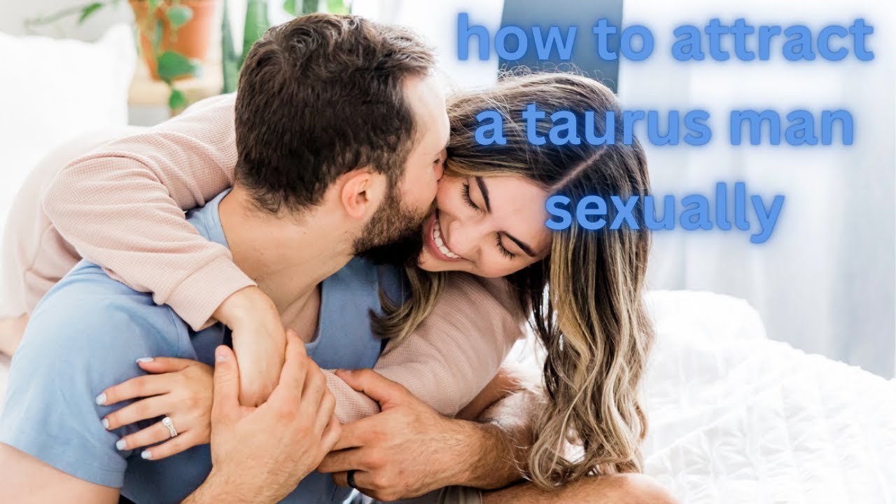 how to attract a taurus man sexually - YouTube