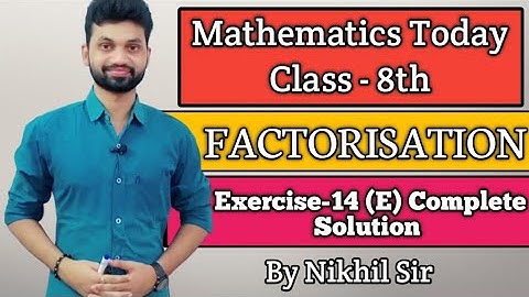 FACTORISATION, Exercise -14(E) Complete Solution by Nikhil Sir, S.chand