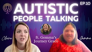 AUTISTIC PEOPLE TALKING Ep. 10 PODCAST ft. Gemma @GemmasJourneyGrace