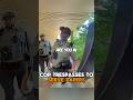 Cops  ignores legal procedure.