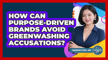 How Can Purpose-driven Brands Avoid Greenwashing Accusations? - Communications Jobs