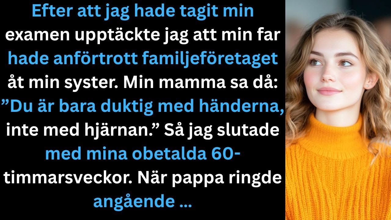 Efter min examen gav pappa familjeföretaget till min syster. Då sa mamma: …