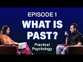What is Past? Episode 1 #PracticalPsychology