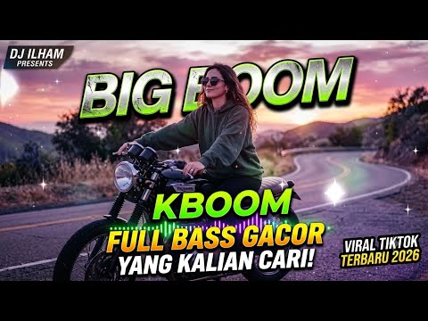 DJ ILHAM - BIG BOOM KBOOM FULL BASS GACOR SOUND VIRAL TIKTOK TERBARU 2026 YANG KALIAN CARI