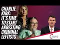 Charlie Kirk: It&#39;s Time To Start Arresting Criminal Leftist Politicians