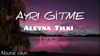 Aleyna Tilki-Ayrı Gitme (şarkı sözleri-lyrics)