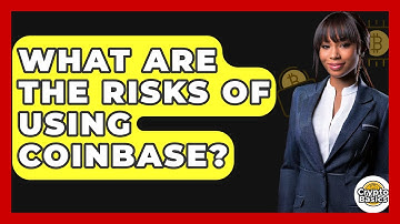 What Are The Risks Of Using Coinbase? - CryptoBasics360.com