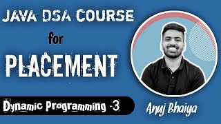 Java DSA Placement Course Lecture - 25 || Dynamic  Programming -3 || Anuj Bhaiya