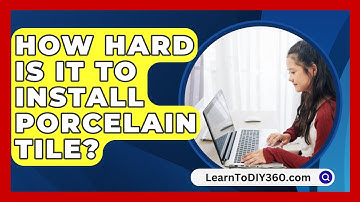 How Hard Is It to Install Porcelain Tile? - LearnToDIY360.com