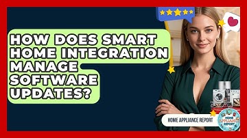 How Does Smart Home Integration Manage Software Updates? - Home Appliance Report