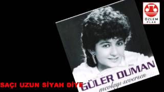 Güler Duman     -       Saçı  Uzun  Siyah  Diye