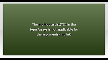 The method asList(T[]) in the type Arrays is not applicable for the arguments (int, int)