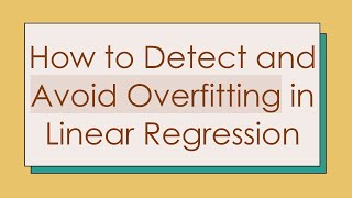 How to Detect and Avoid Overfitting in Linear Regression