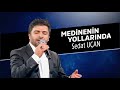 Medine Nin Yollarında İlahisi Sedat Uçan