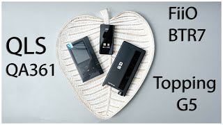 TOPPING G5 vs FiiO BTR7 vs QLS QA361 | СРАВНЕНИЕ ОЧЕНЬ РАЗНЫХ ИСТОЧНИКОВ