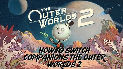 How to Switch Companions in The Outer Worlds 2 — Quick Guide for New Players 👥✨
