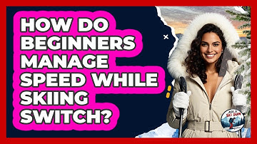 How Do Beginners Manage Speed While Skiing Switch?