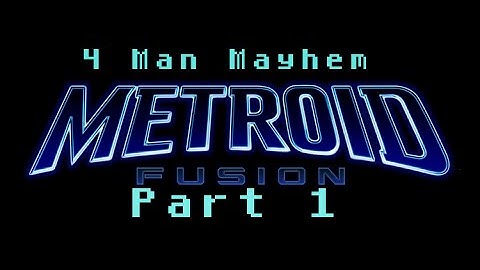 4-Man Mayhem - Metroid Fusion Part 1: Invasion of the Body Snatchers