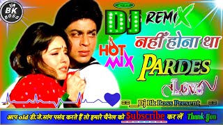 Nahi Hona Tha Nahi Hona Tha || परदेश !! Old Hindi Love Dj  Mix Song (( Bk Boss Up Kanpur ))