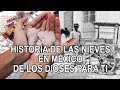 Historia de las Nieves en México – De los dioses para ti