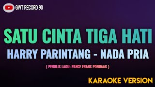 Harry Parintang - Satu Cinta Tiga Hati ( Karaoke Nada Pria )