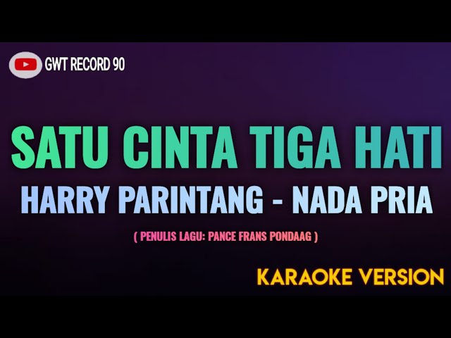 Harry Parintang - Satu Cinta Tiga Hati ( Karaoke Nada Pria ) class=