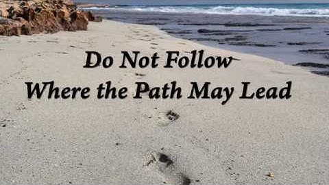 Do Not Follow Where the Path May Lead