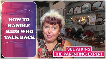 TIP 1 | Tips on How to Handle Kids who Talk Back | How To Handle Pre-Teens | Sue Atkins