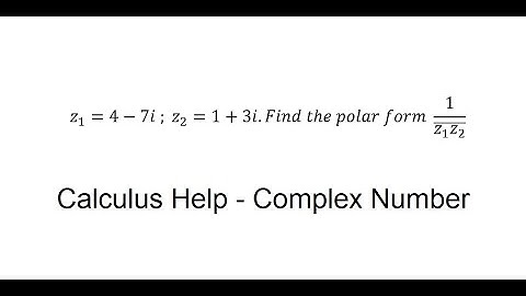 Calculus Help: Complex Number z1=4-7i ; z2=1+3i.Find the polar form  1/(Bar z1 z2 )