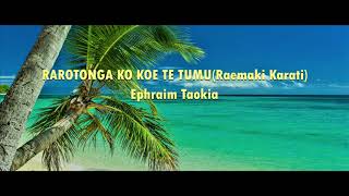 Video thumbnail of "RAROTONGA KO KOE TE TUMU - Ephraim Taokia - COOK ISLANDS MUSIC"