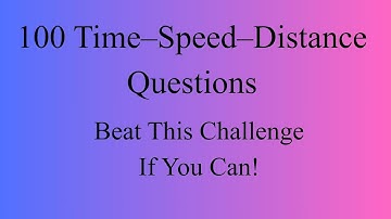 Time–Speed–Distance 100 Tough Questions | Solve This Ultimate TSD Test & Check Your Score!
