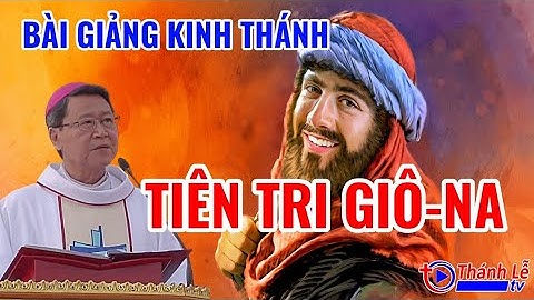 Bài Giảng Kinh Thánh Tiên Tri GIÔ-NA Đức Cha Phêrô Nguyễn Văn Khảm