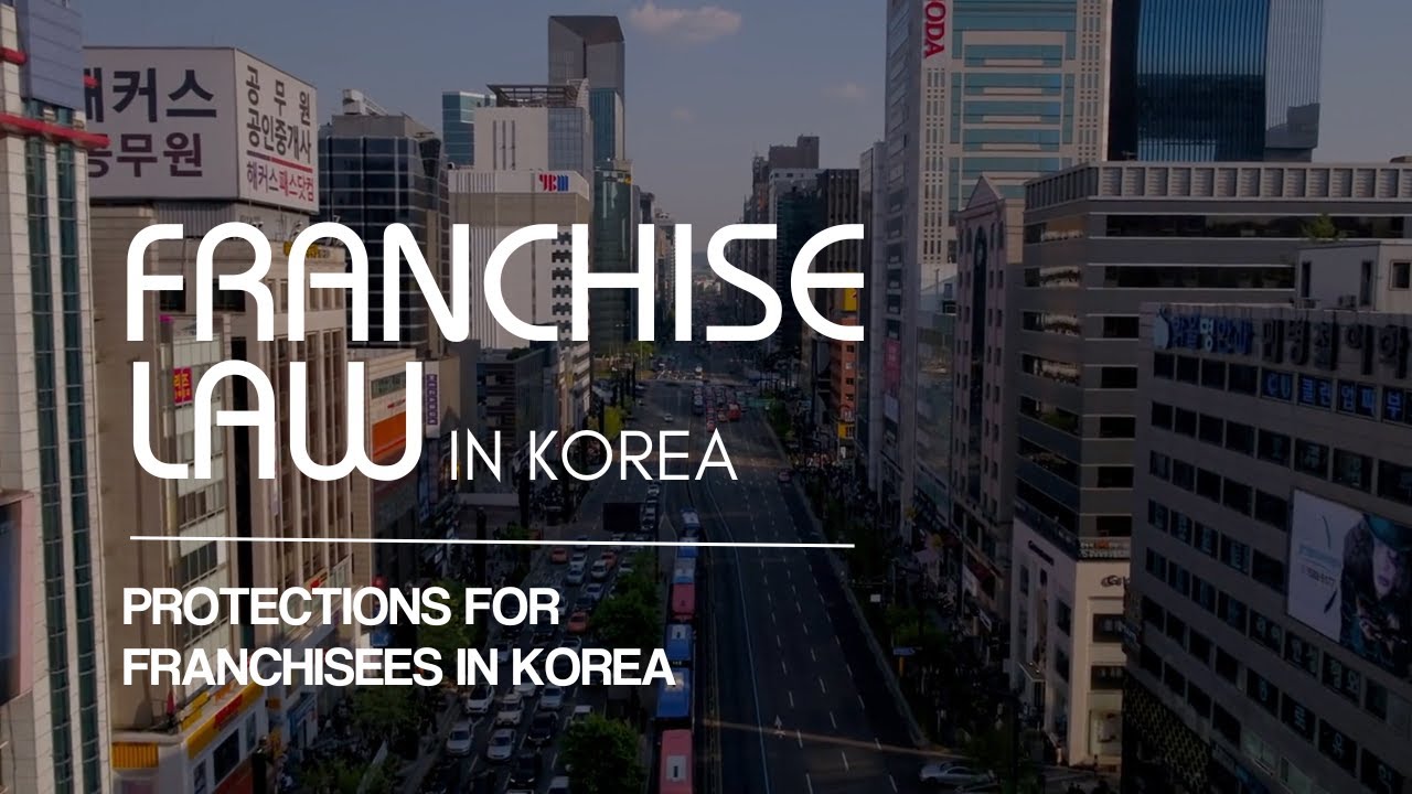 Korean Franchise Law: 3 Key Protections Every Franchisee Should Know