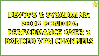 Famous DevOps & SysAdmins: Poor Bonding performance over 2 bonded vpn channels (3 Solutions!!) Net Worth