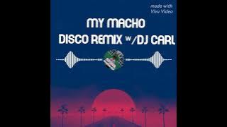 My Macho-disco rimix-w/DJ CARL