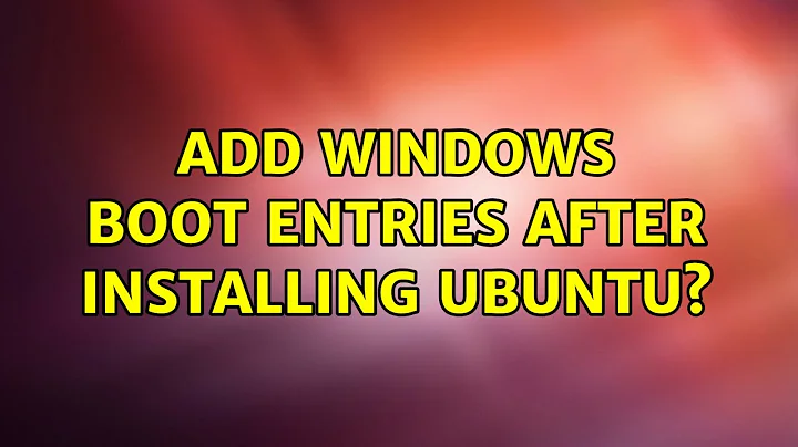 Add Windows boot entries after installing Ubuntu? (2 Solutions!!)