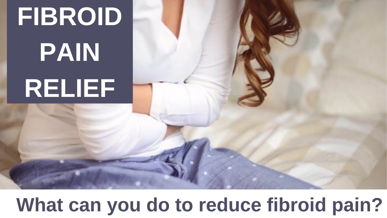 Fibroid pain relief What can you do to reduce fibroid pain? YouTube