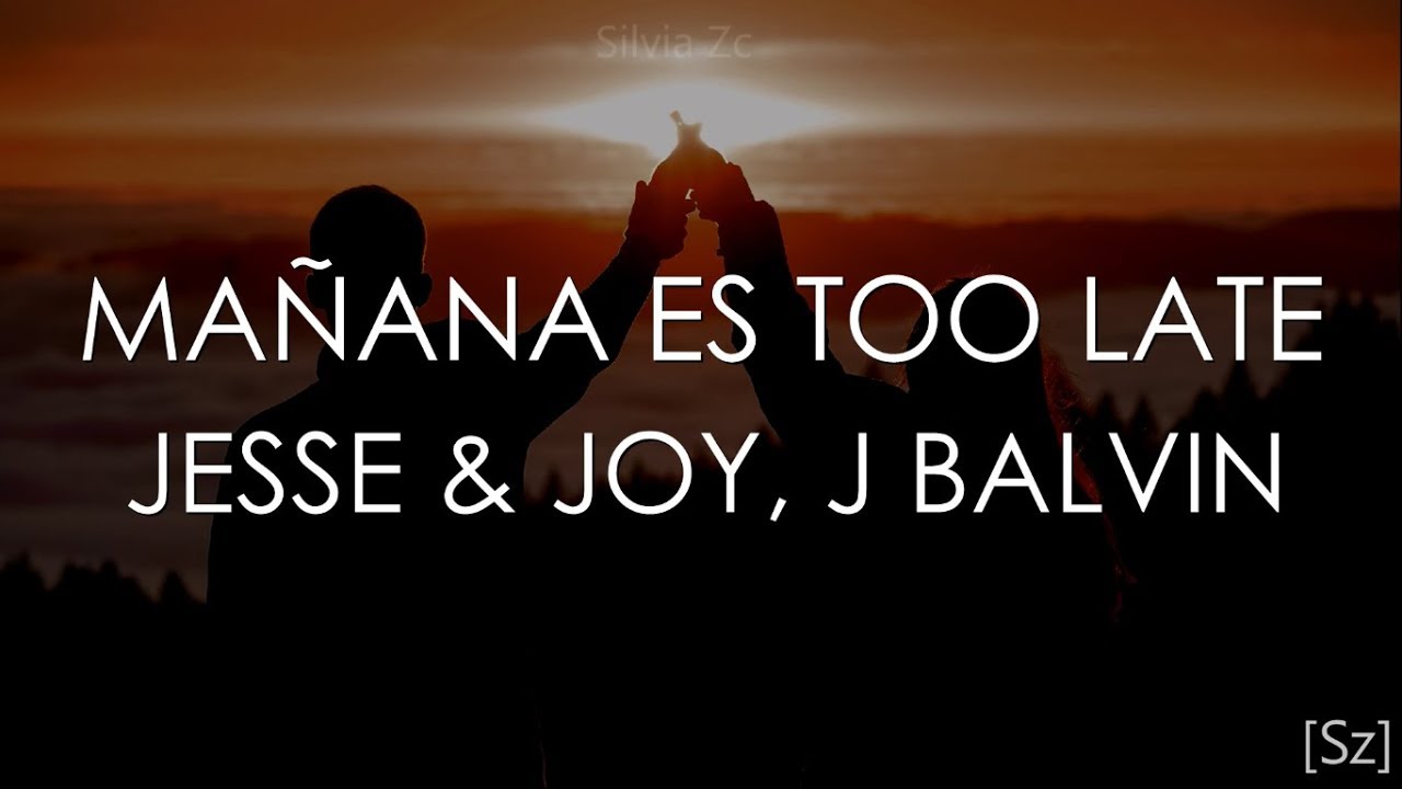 Jesse & Joy, J Balvin - Mañana Es Too Late (Letra) - YouTube