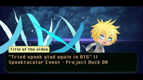 "Tried spook glad again in BTG" || Spooktacular Event - Project Duck DN