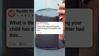 What is the most odd thing your child has done #reddit