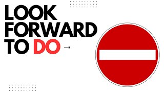 Don't make this mistake! Use LOOK FORWARD TO correctly!