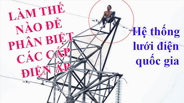 Làm Thế Nào Để Phân Biệt các Cấp Điện Áp trong Hệ Thống Lưới Điện Quốc Gia