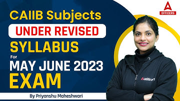CAIIB Subjects Under Revised Syllabus for May June 2023 Exam | Complete Details